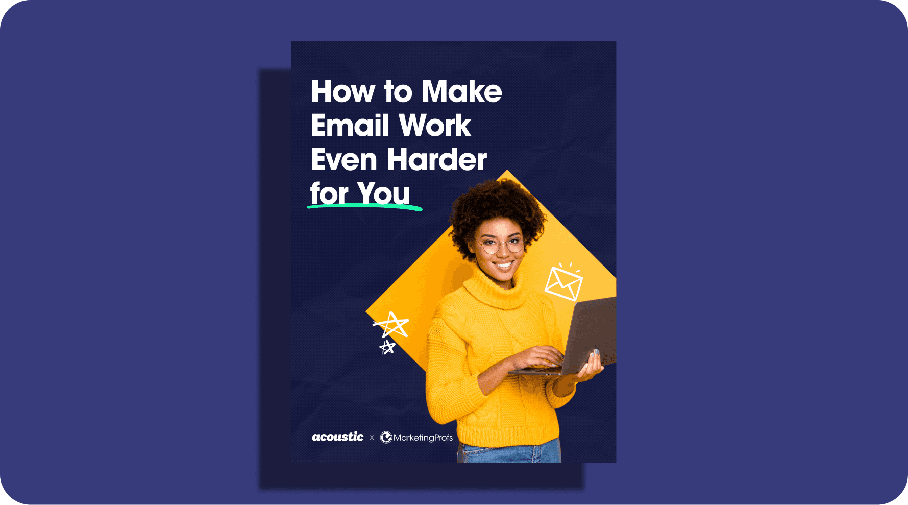 Woman in yellow sweater using laptop against a backdrop of geometric shapes, with text 'How to Make Email Work Even Harder for You.' The tone is professional and engaging.